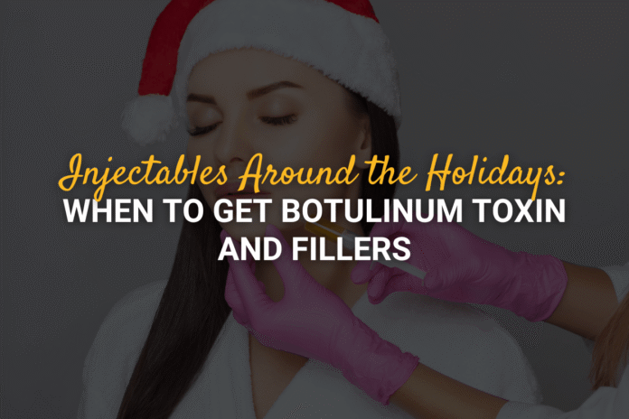 Injectables-Before-the-Holidays-When-to-Get-Botulinum-Toxin-and-Fillers.png