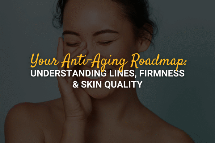 Your-Anti-Aging-Roadmap-Understanding-Lines-Firmness-Skin-Quality.png